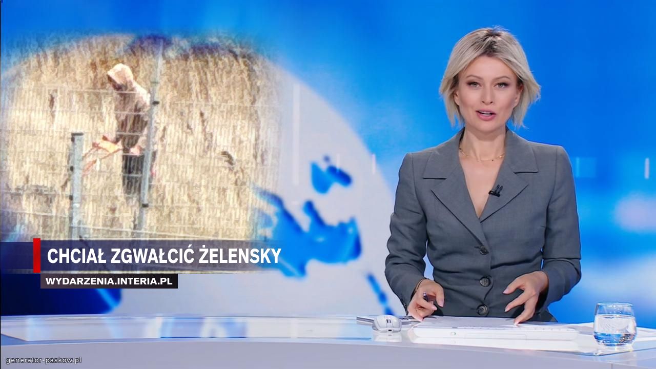 Chciał zgwałcić Żelensky
Uciekł do Niemiec kosić trawę.