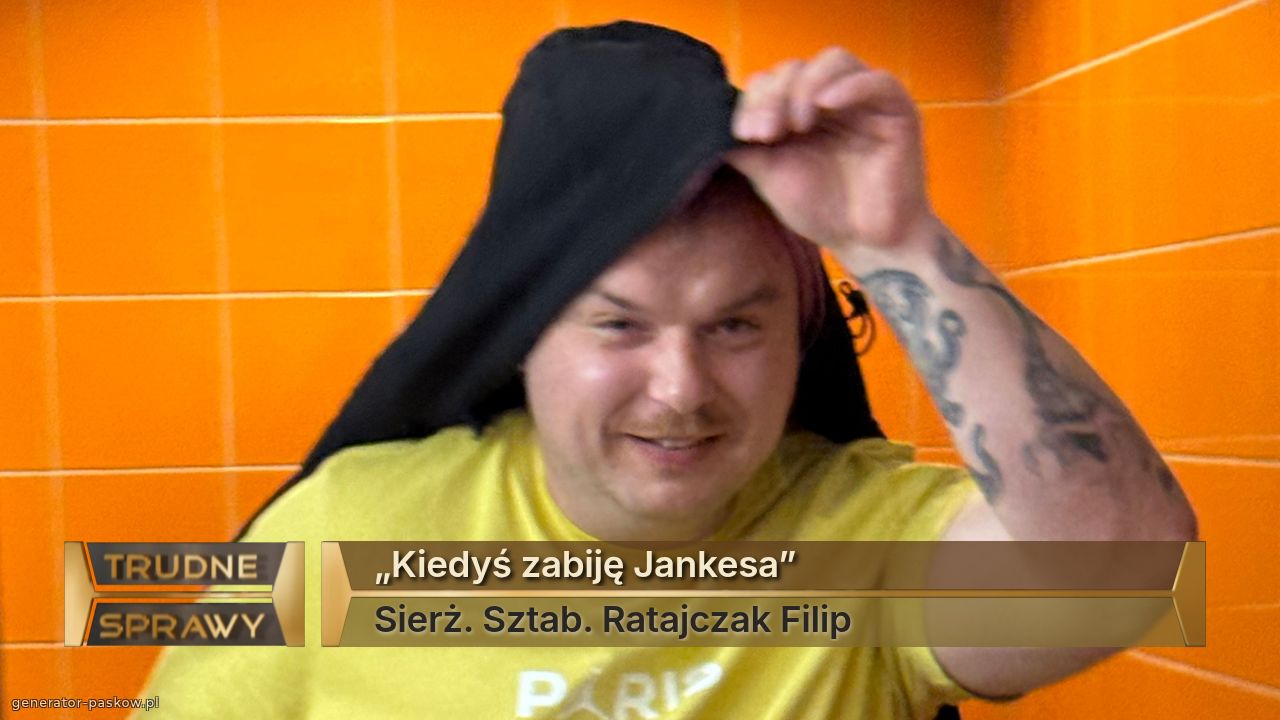 „Kiedyś zabiję Jankesa”
Sierż. Sztab. Ratajczak Filip