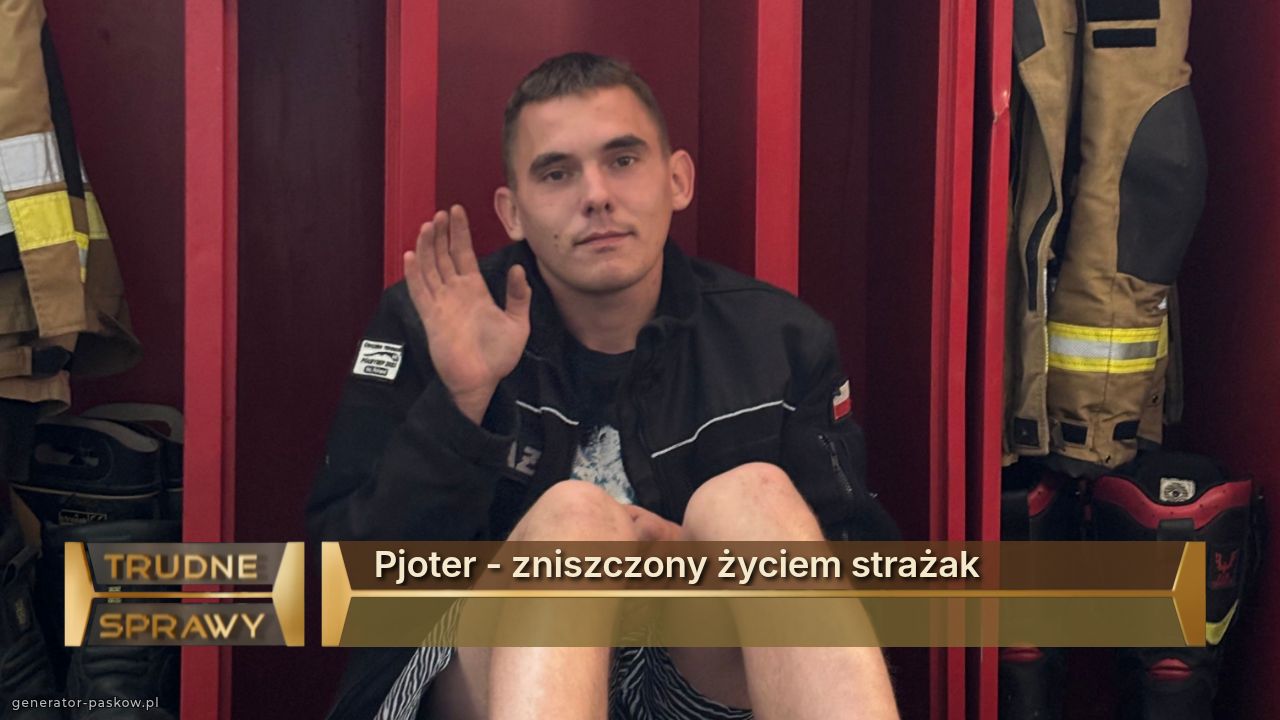 Pjoter - zniszczony życiem strażak 
