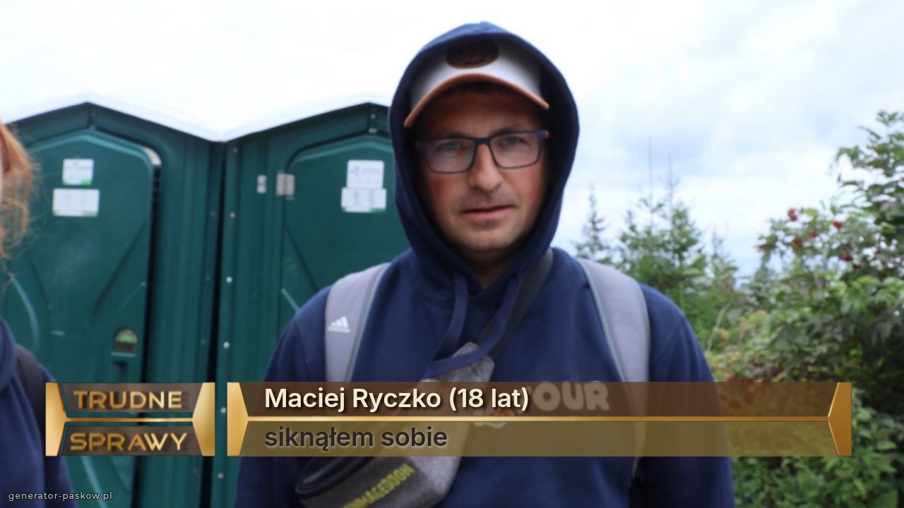 Maciej Ryczko (18 lat)
siknąłem sobie