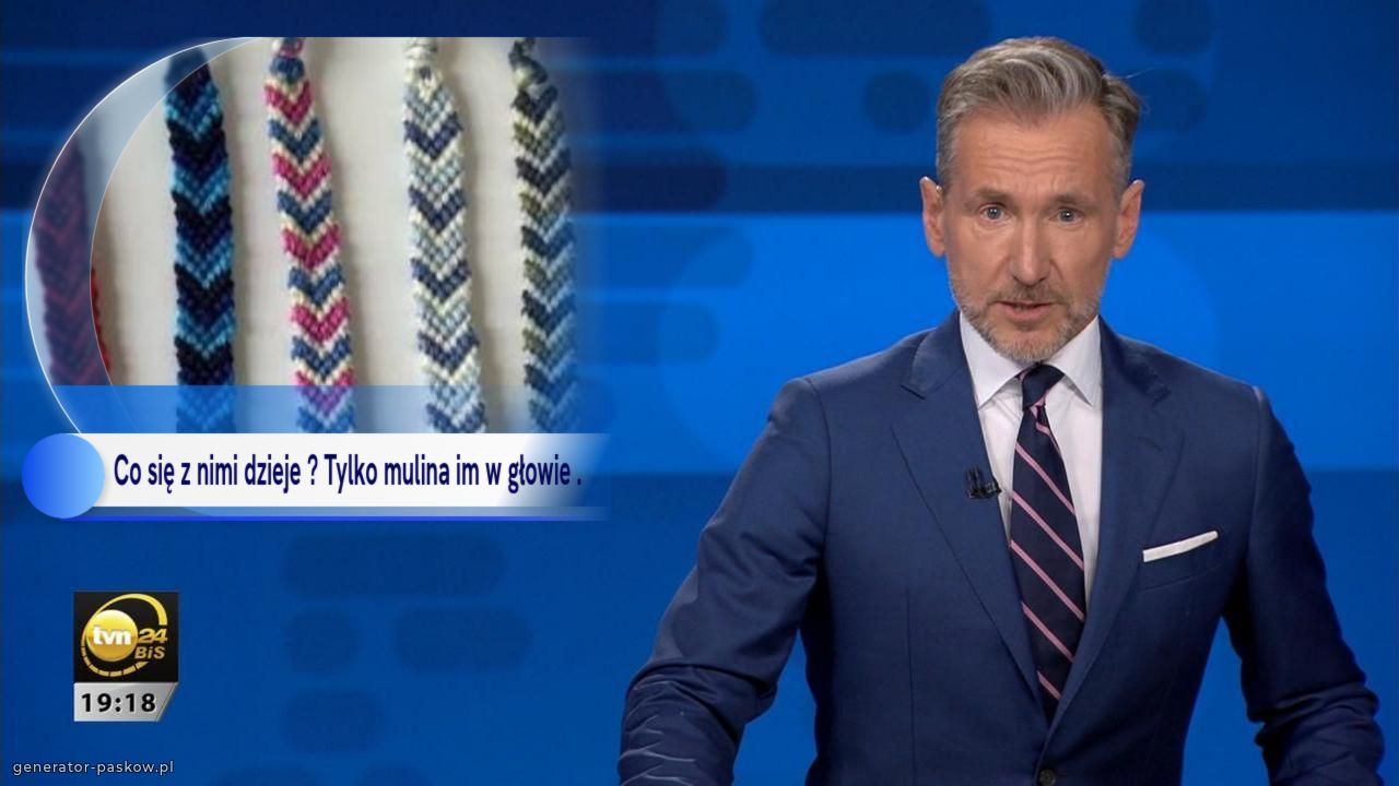 Co się z nimi dzieje ? Tylko mulina im w głowie .