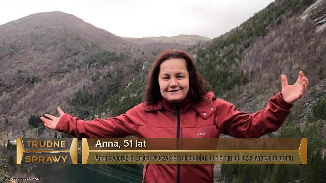 Anna, 51 lat
Anna stwierdziła, że jest włóczykijem ale autobus to nie namiot i czas wracać do domu 