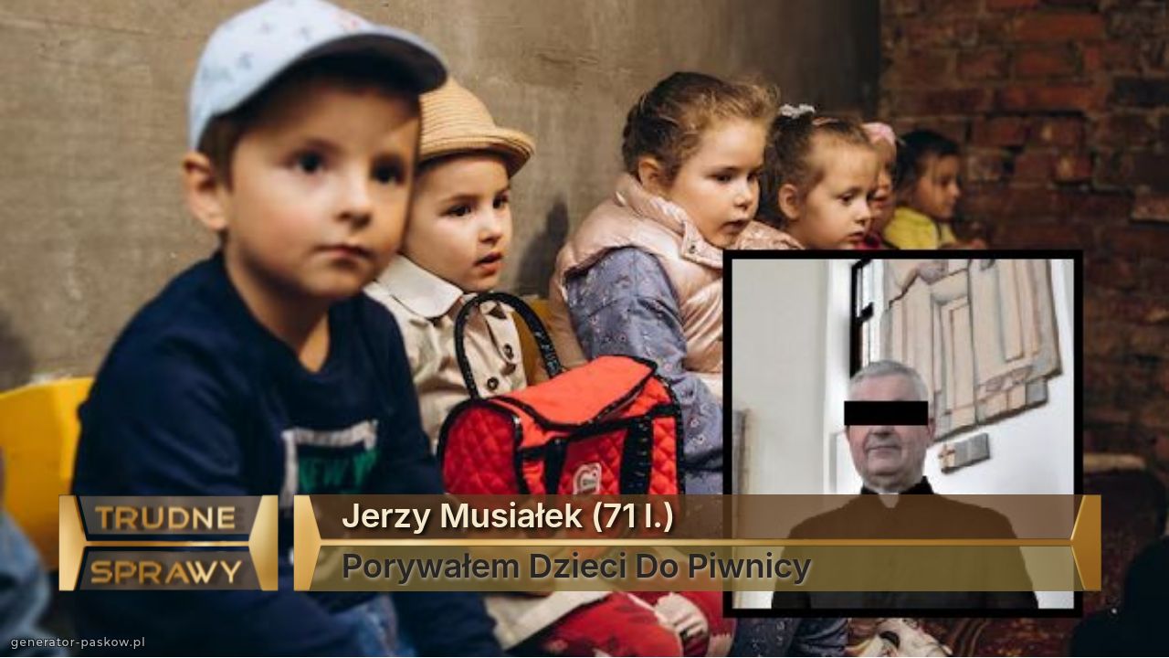 Jerzy Musiałek (71 l.)
Porywałem Dzieci Do Piwnicy
