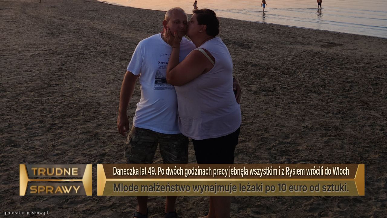 Daneczka lat 49. Po dwóch godzinach pracy jebnęła wszystkim i z Rysiem wrócili do Wloch
Mlode małżeństwo wynajmuje leżaki po 10 euro od sztuki.