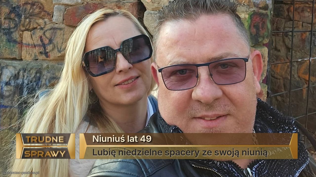 Niuniuś lat 49
Lubię niedzielne spacery ze swoją niunią 