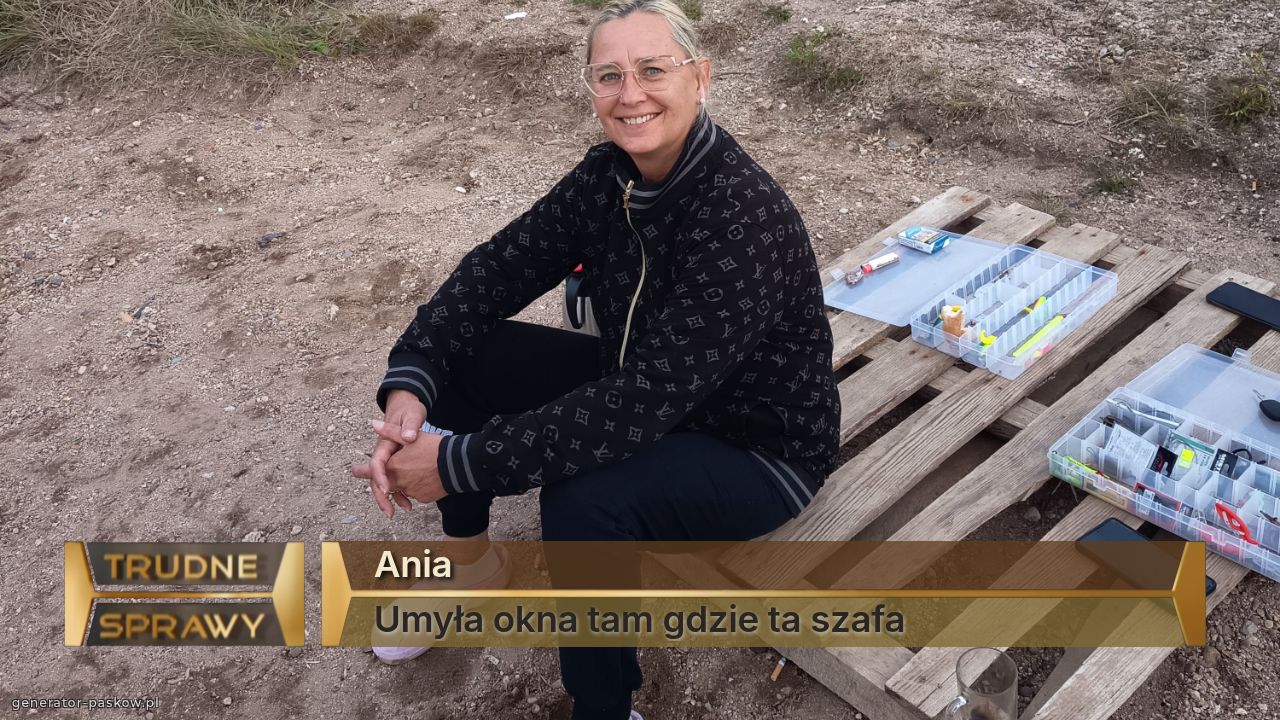 Ania 
Umyła okna tam gdzie ta szafa 