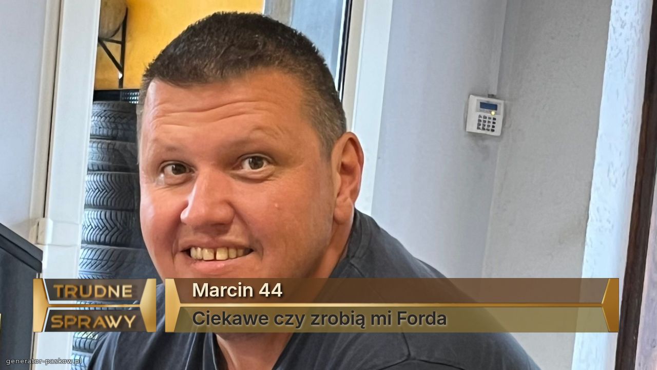 Marcin 44
Ciekawe czy zrobią mi Forda