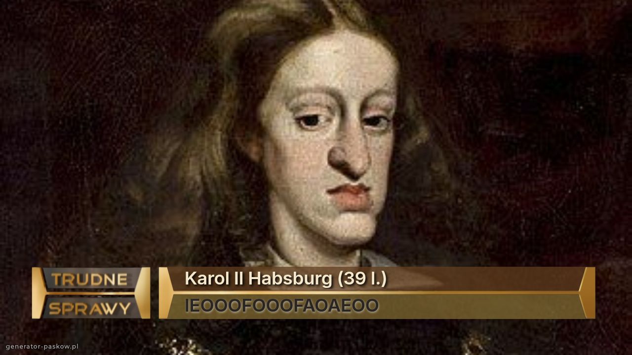 Karol II Habsburg (39 l.)
IEOOOFOOOFAOAEOO 