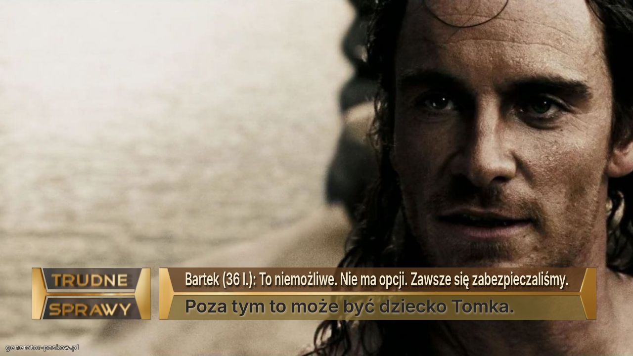 Bartek (36 l.): To niemożliwe. Nie ma opcji. Zawsze się zabezpieczaliśmy. 
Poza tym to może być dziecko Tomka.