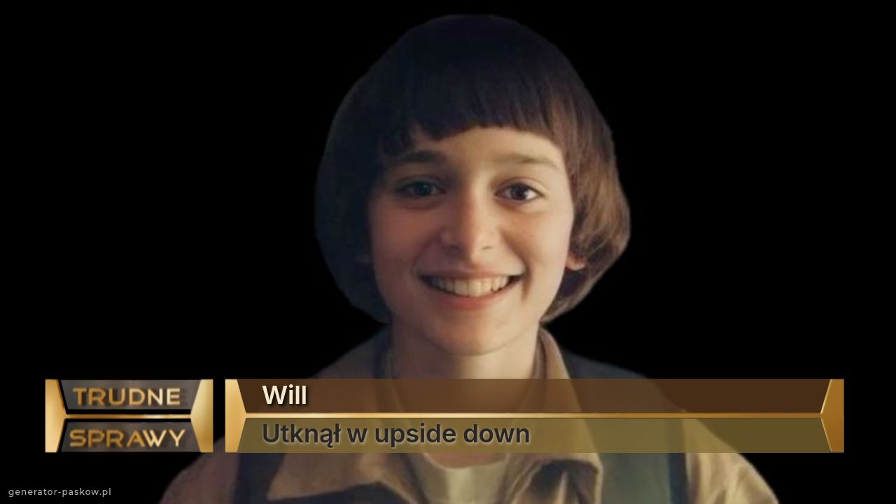 Will
Utknął w upside down