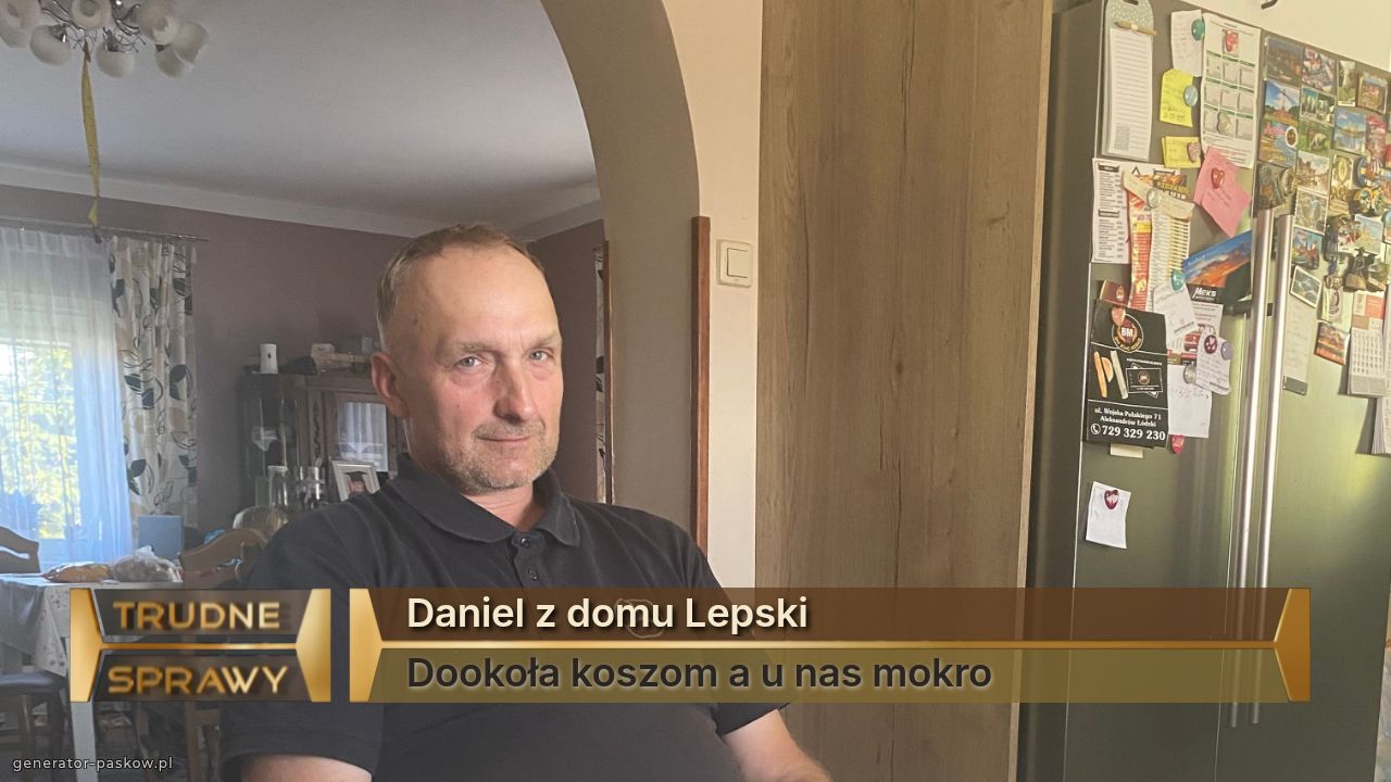 Daniel z domu Lepski 
Dookoła koszom a u nas mokro 