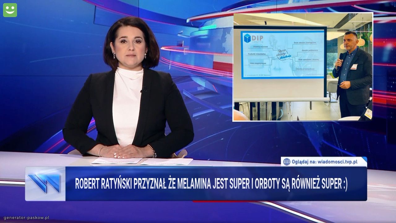 Robert Ratyński przyznał że melamina jest super i Orboty są również super :)   