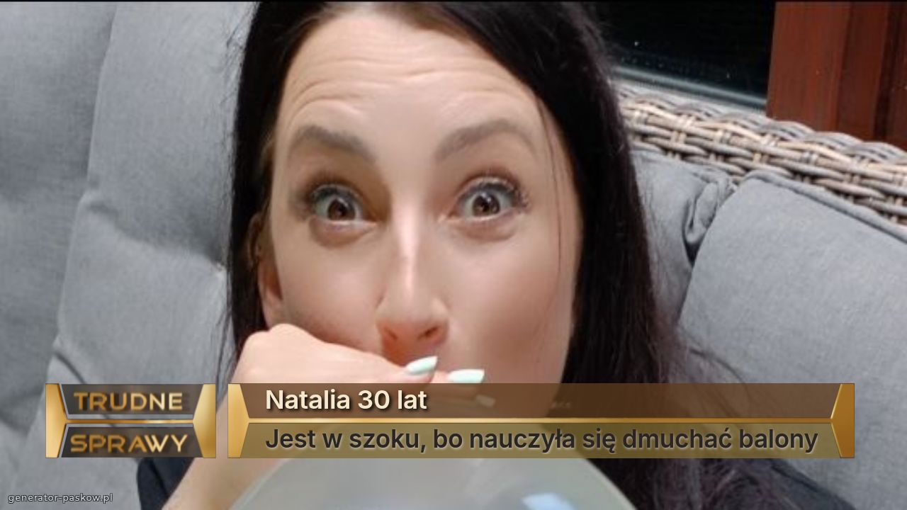 Natalia 30 lat
Jest w szoku, bo nauczyła się dmuchać balony