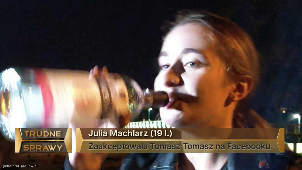 Julia Machlarz (19 l.)
Zaakceptowała Tomasz Tomasz na Facebooku 