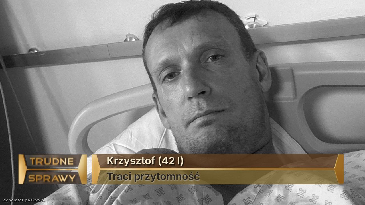 Krzysztof (42 l)
Traci przytomność 
