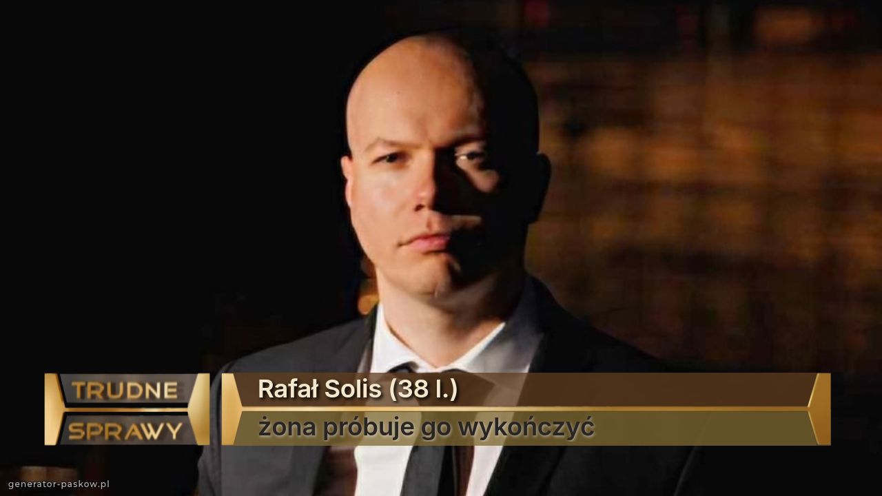 Rafał Solis (38 l.)
żona próbuje go wykończyć