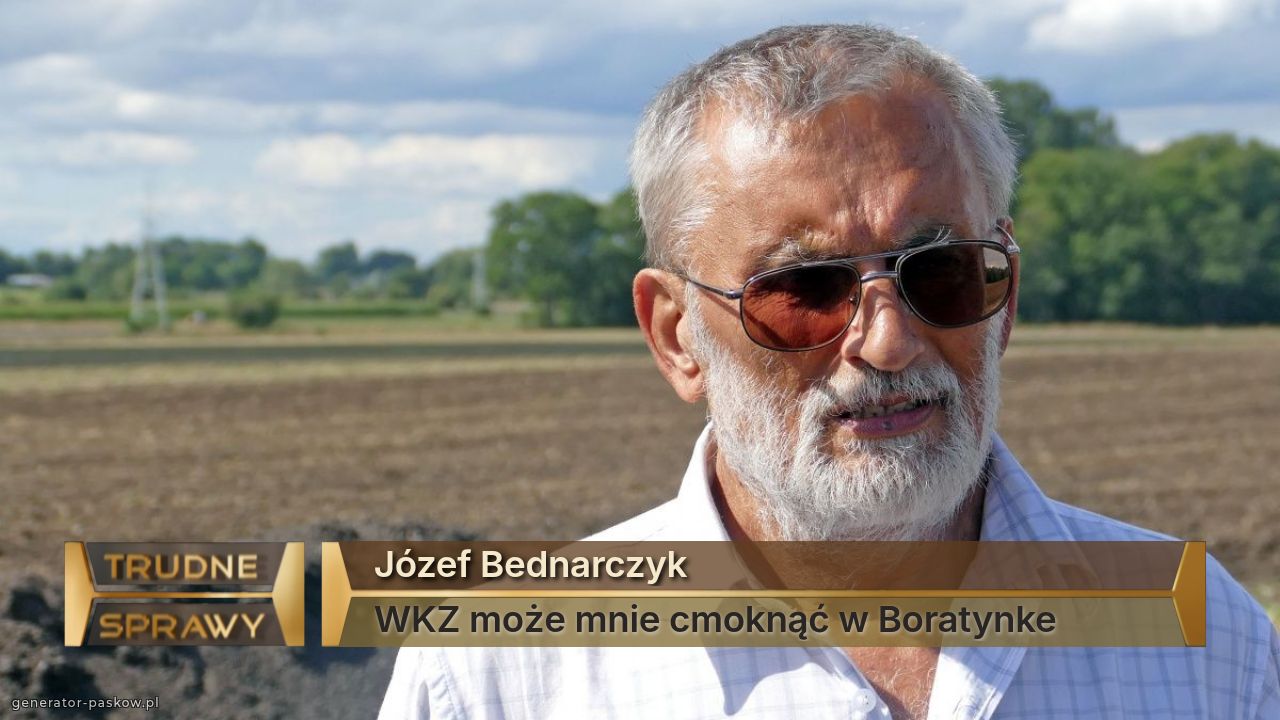 Józef Bednarczyk 
WKZ może mnie cmoknąć w Boratynke