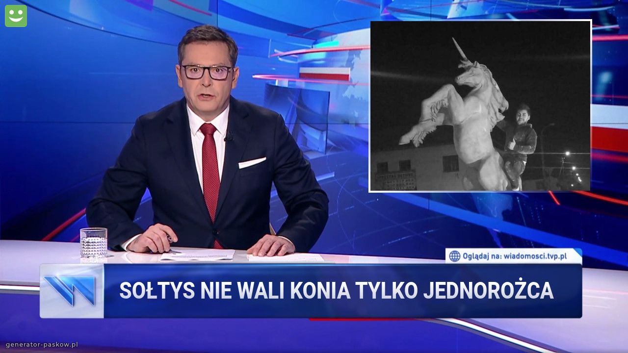 Sołtys nie wali konia tylko jednorożca 
