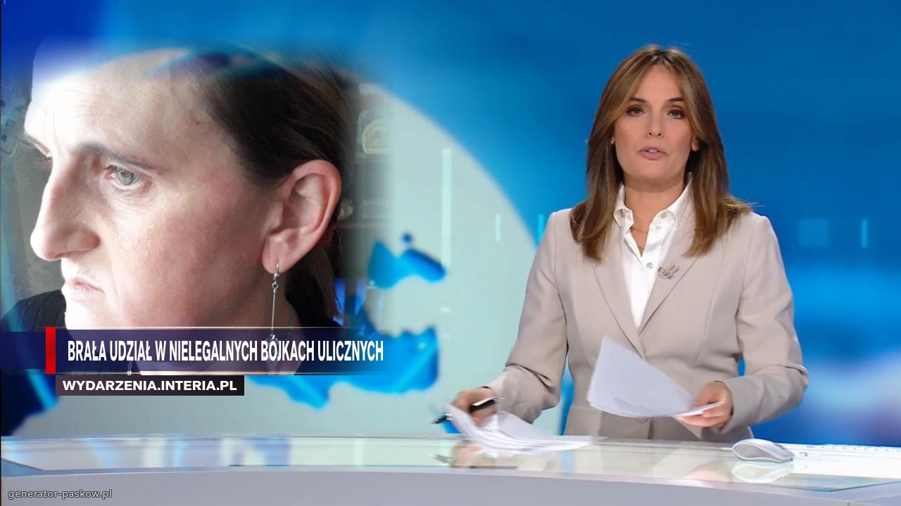  Brała udział w nielegalnych bójkach ulicznych 