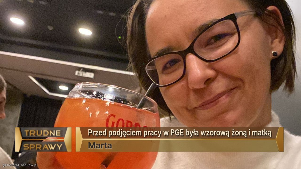 Przed podjęciem pracy w PGE była wzorową żoną i matką
Marta