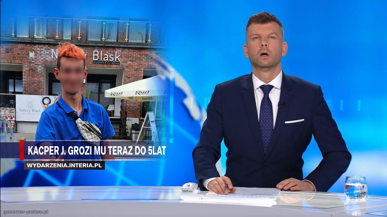 Kacper j. Grozi mu teraz do 5Lat