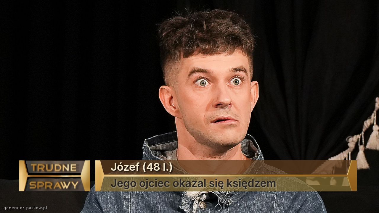 Józef (48 l.)
Jego ojciec okazal się księdzem 