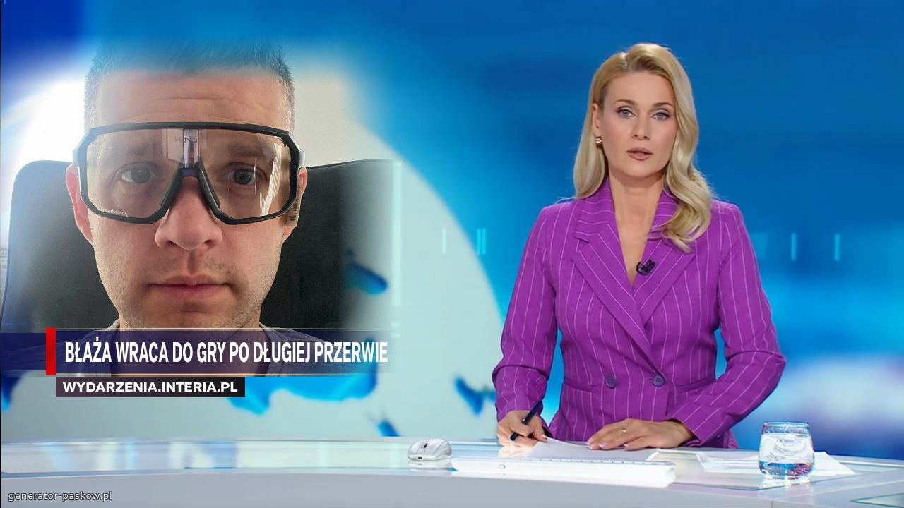 Błaża wraca do gry po długiej przerwie