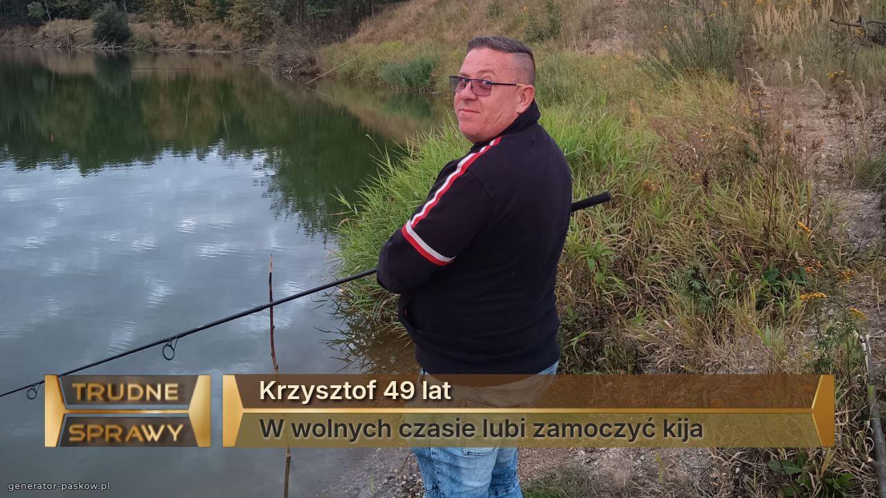 Krzysztof 49 lat 
W wolnych czasie lubi zamoczyć kija