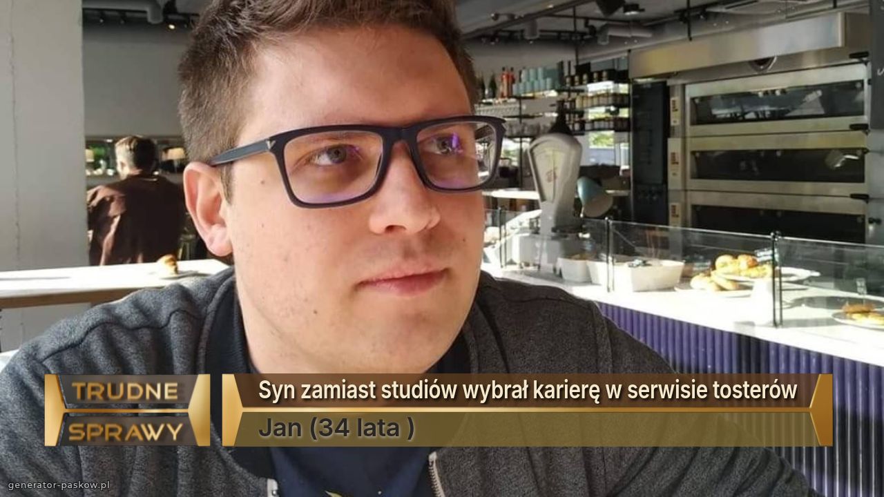 Syn zamiast studiów wybrał karierę w serwisie tosterów
Jan (34 lata )