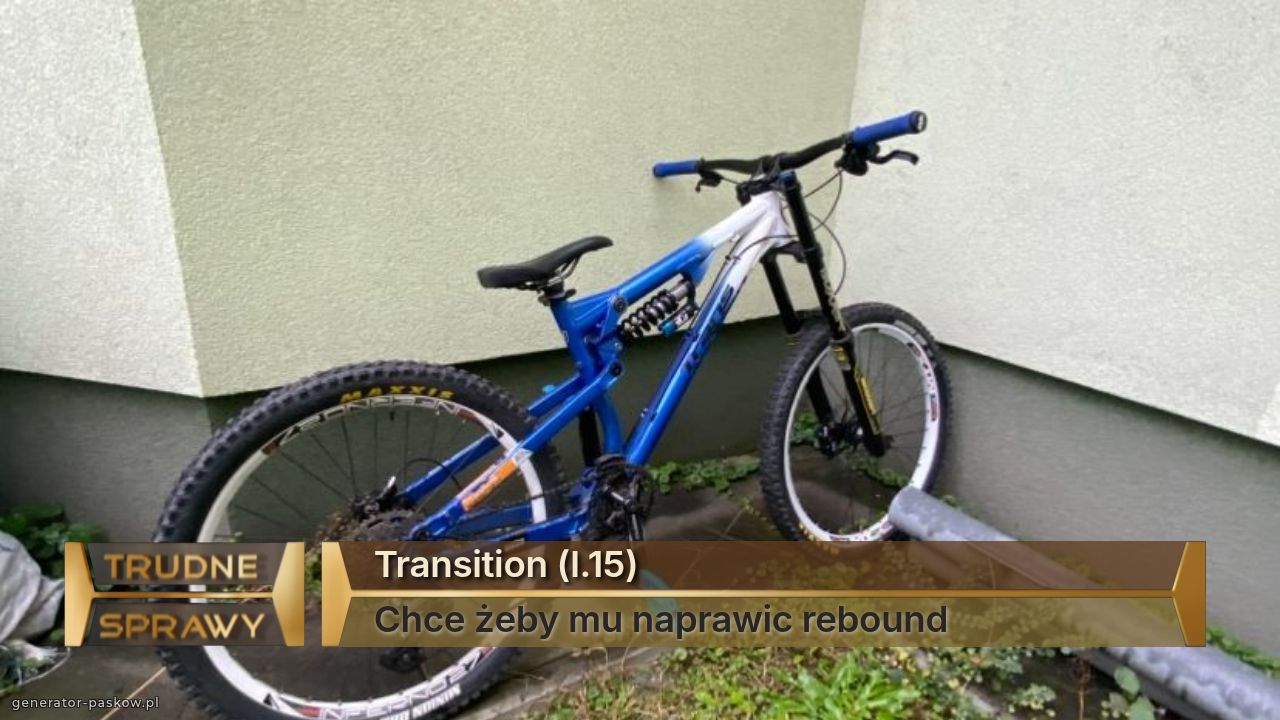 Transition (l.15)
Chce żeby mu naprawic rebound