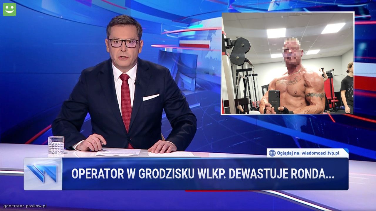 OPERATOR W GRODZISKU WLKP. DEWASTUJE RONDA...