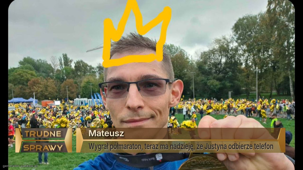 Mateusz
Wygrał półmaraton, teraz ma nadzieję, że Justyna odbierze telefon