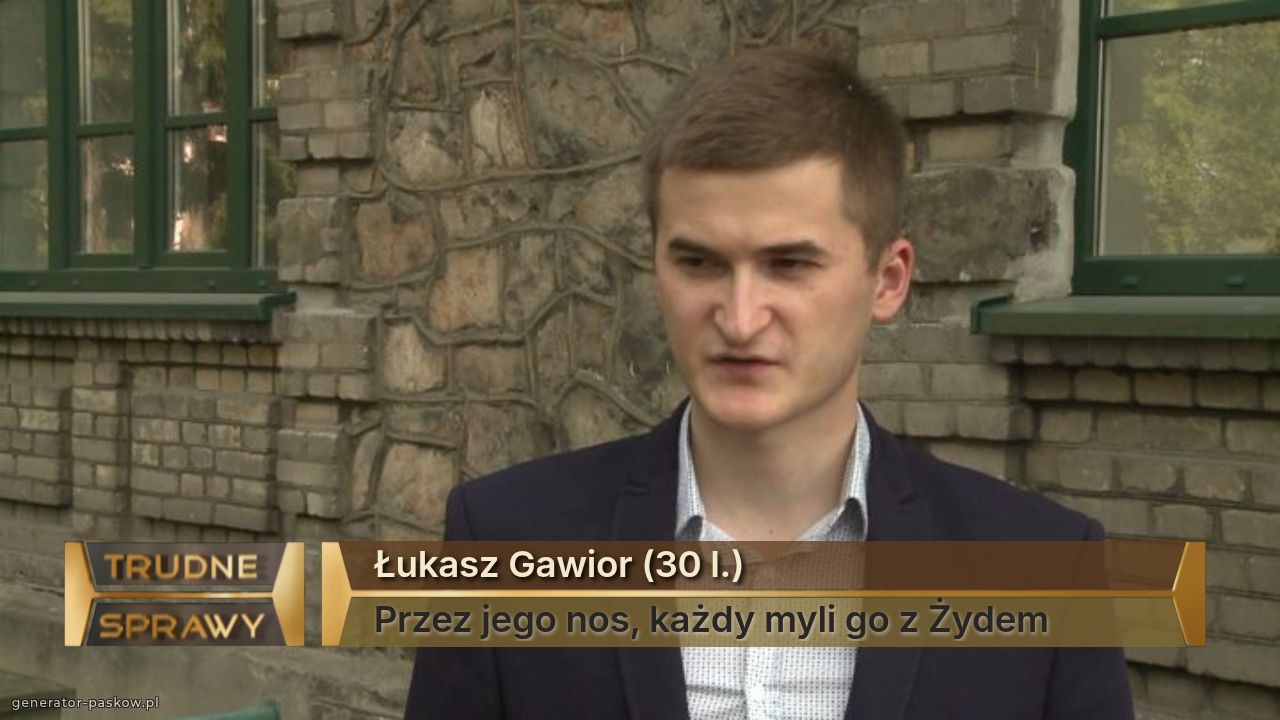 Łukasz Gawior (30 l.)
Przez jego nos, każdy myli go z Żydem