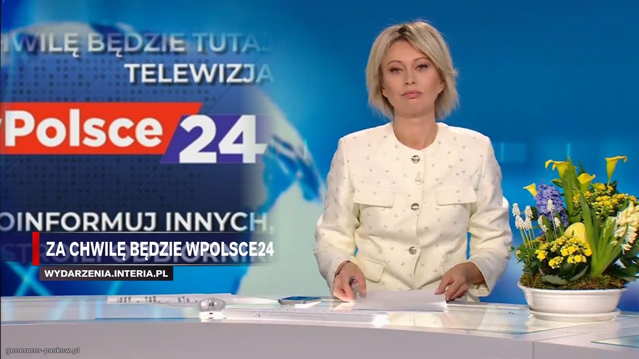Za Chwilę Będzie Wpolsce24