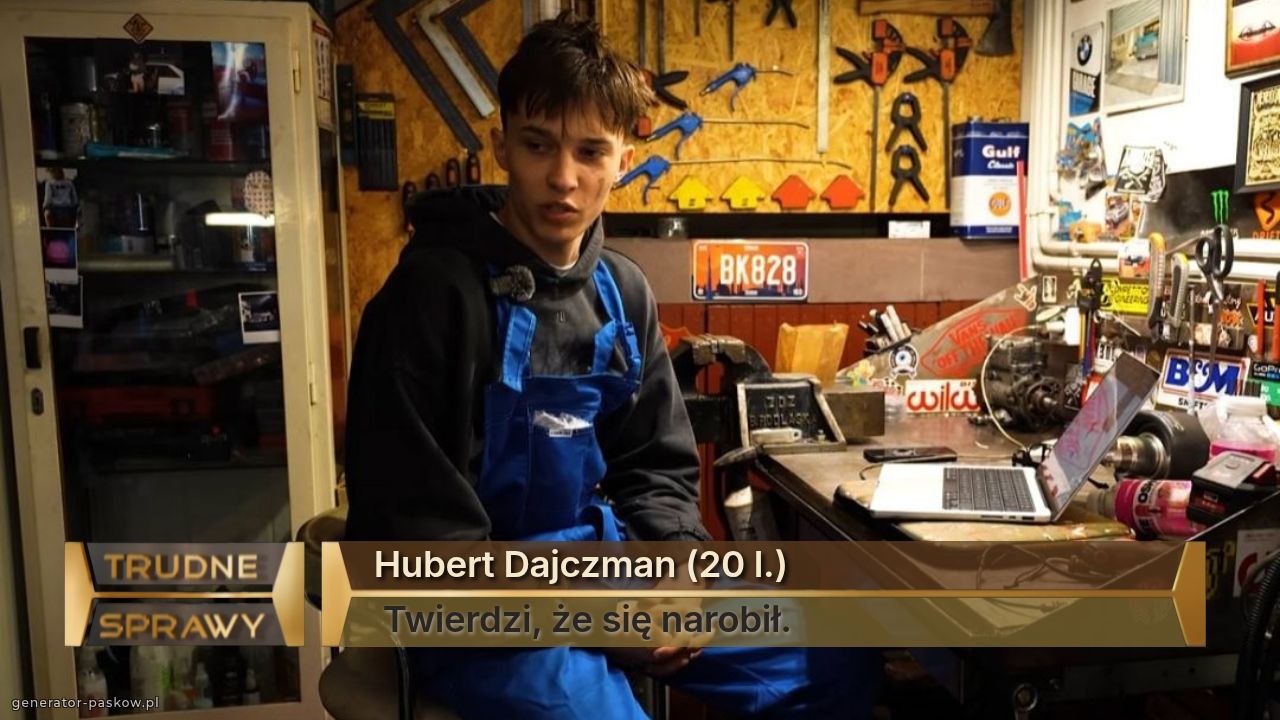 Hubert Dajczman (20 l.)
 Twierdzi, że się narobił.