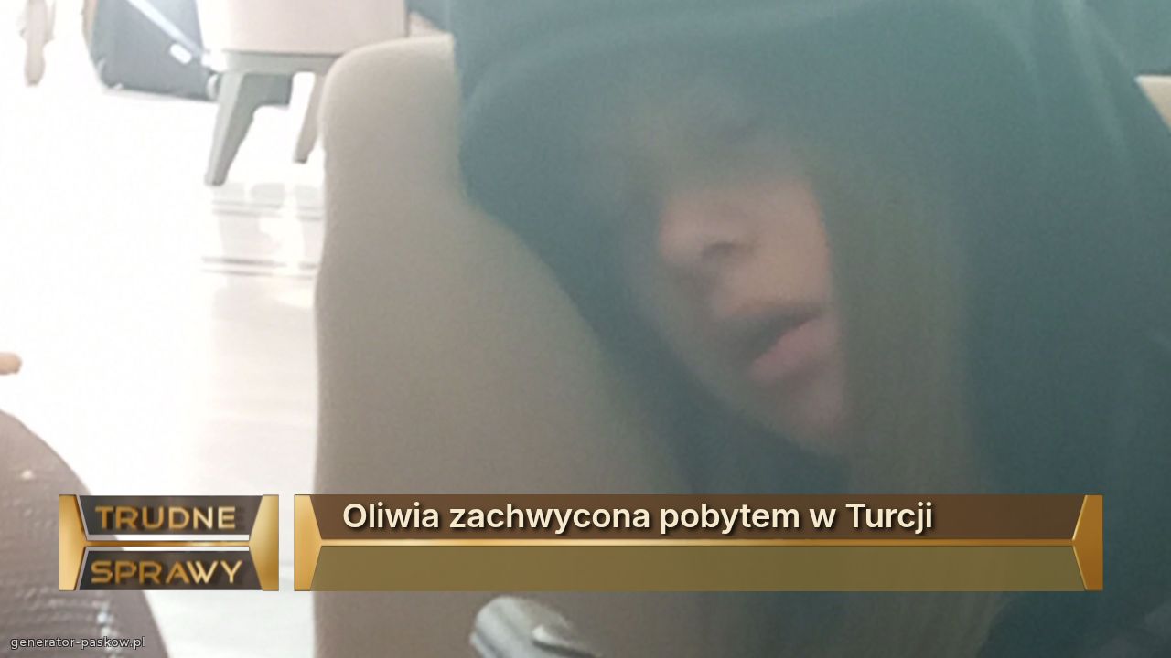 Oliwia zachwycona pobytem w Turcji 

