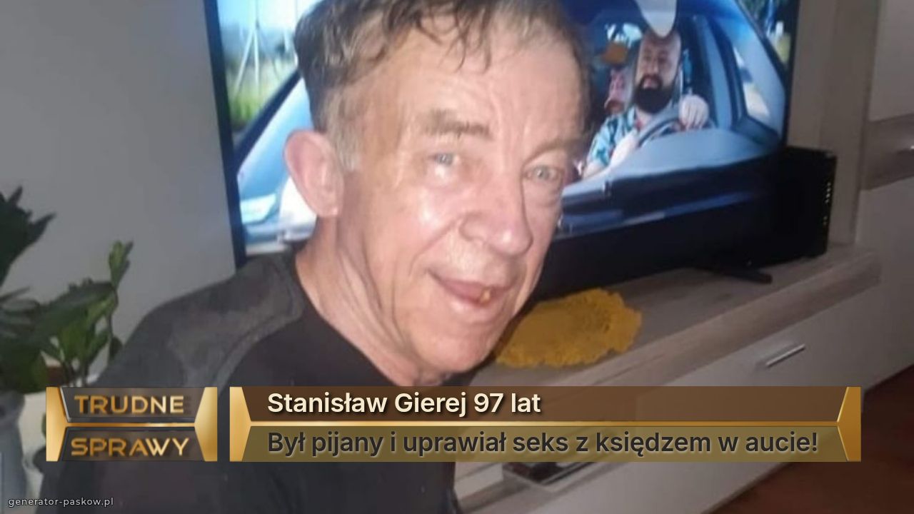 Stanisław Gierej 97 lat
Był pijany i uprawiał seks z księdzem w aucie! 