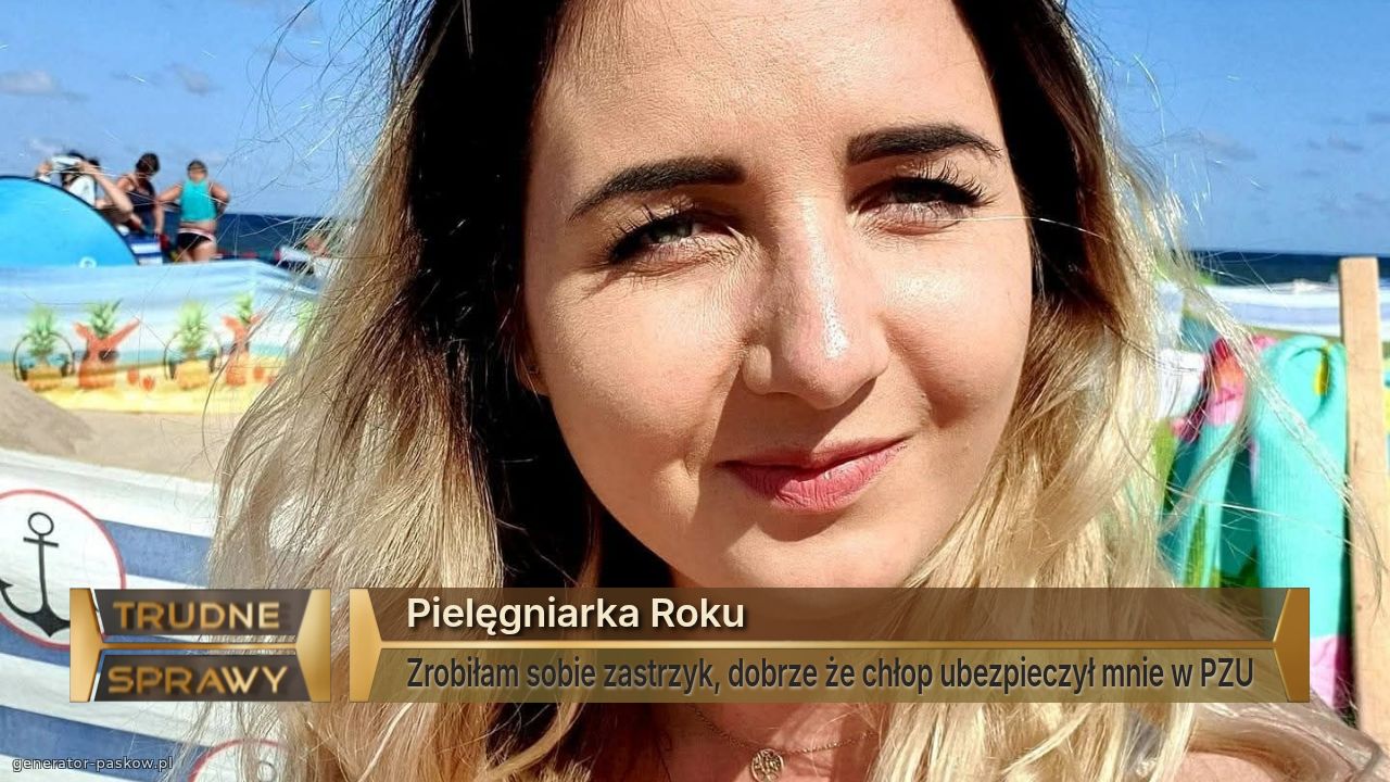 Pielęgniarka Roku
Zrobiłam sobie zastrzyk, dobrze że chłop ubezpieczył mnie w PZU