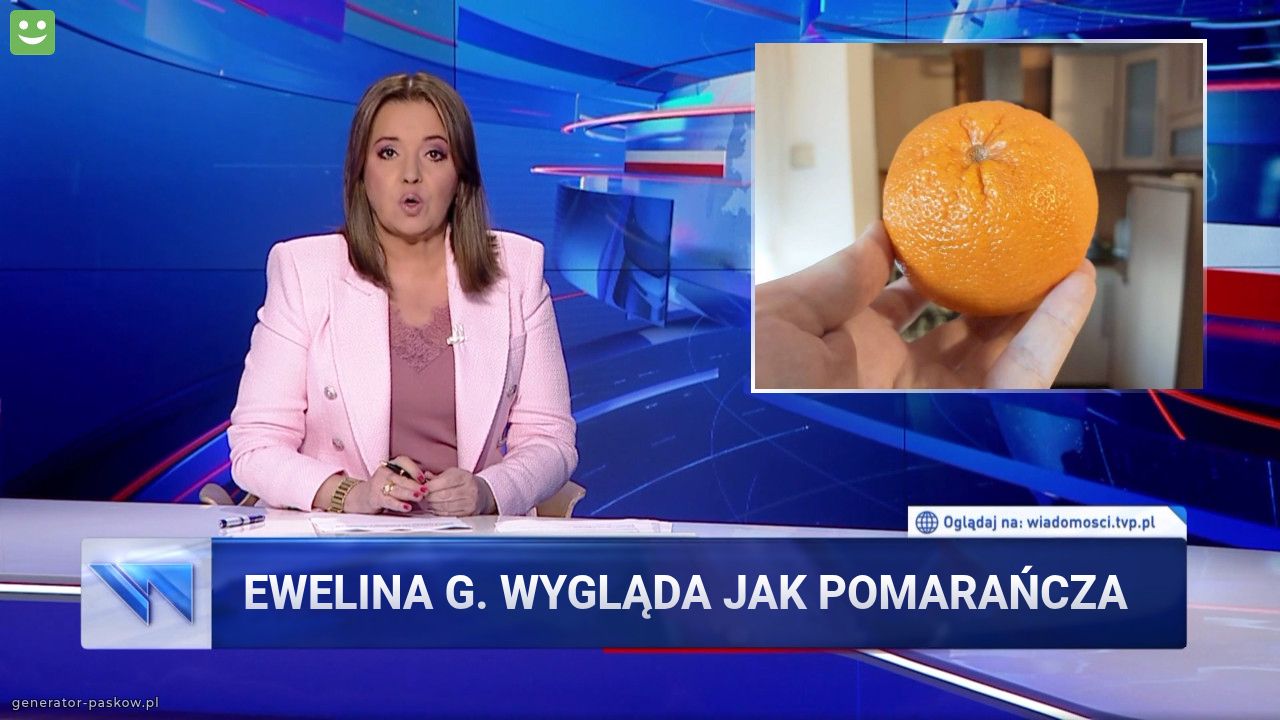 Ewelina G. Wygląda jak pomarańcza 