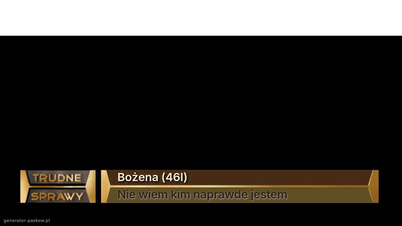 Bożena (46l)
Nie wiem kim naprawde jestem 
