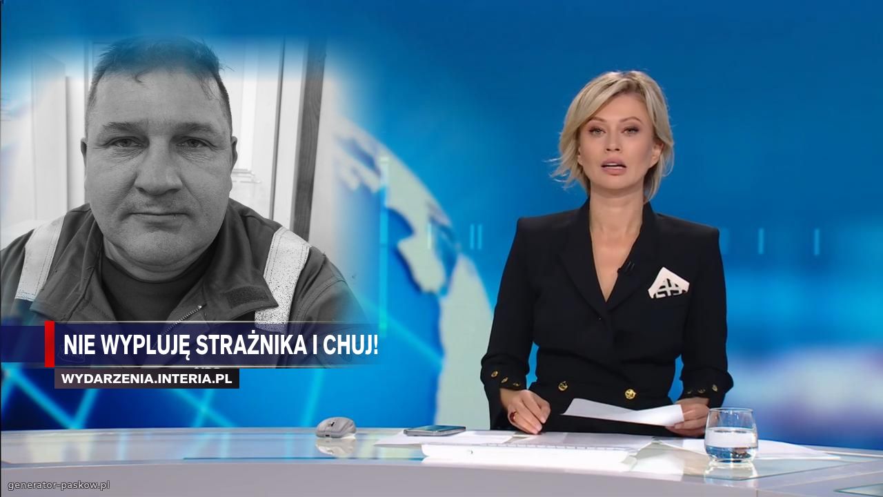 Nie wypluję strażnika i chuj!