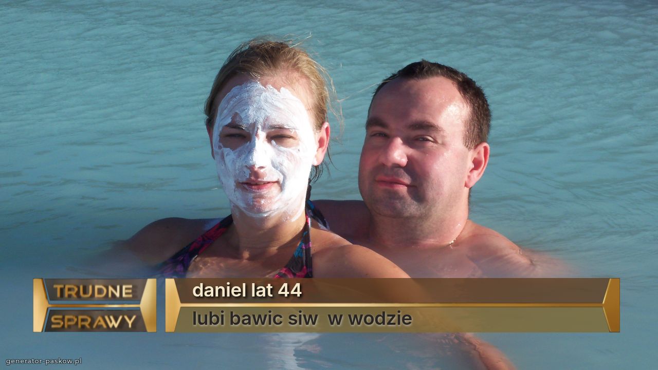 daniel lat 44
lubi bawic siw  w wodzie