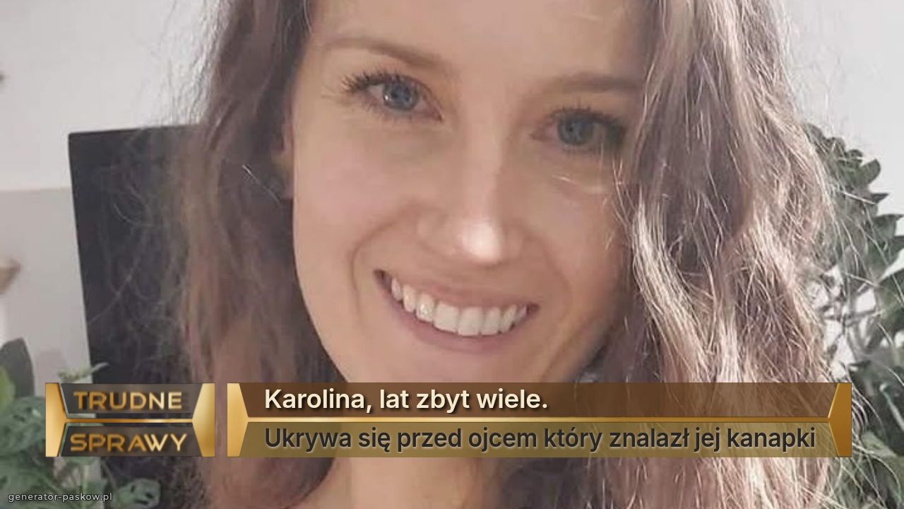 Karolina, lat zbyt wiele.
Ukrywa się przed ojcem który znalazł jej kanapki