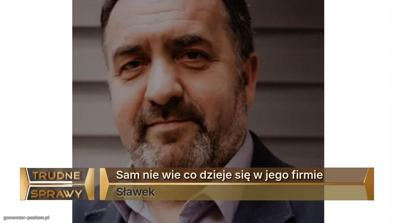 Sam nie wie co dzieje się w jego firmie
Sławek