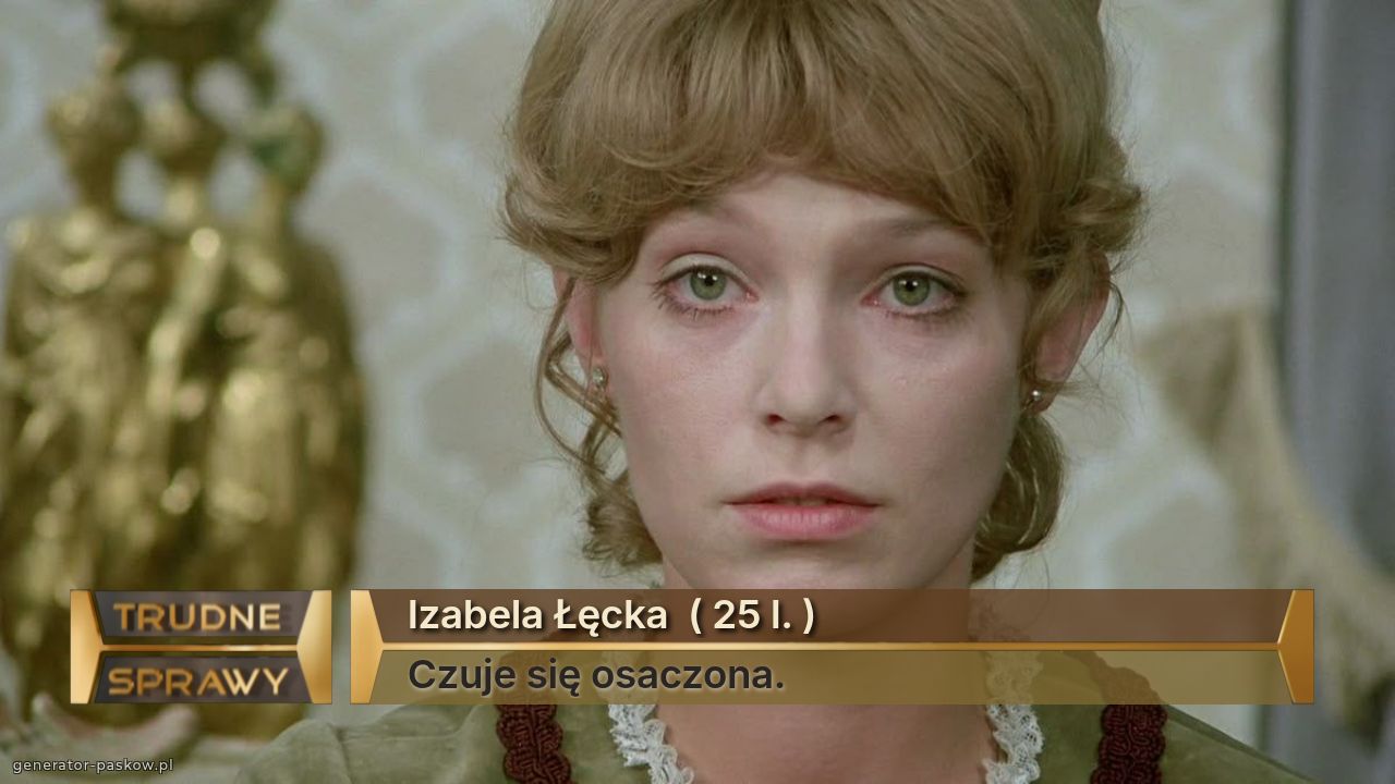 Izabela Łęcka  ( 25 l. )
Czuje się osaczona. 