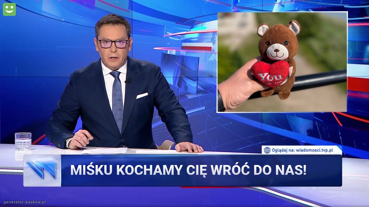 Miśku kochamy Cię wróć do nas!