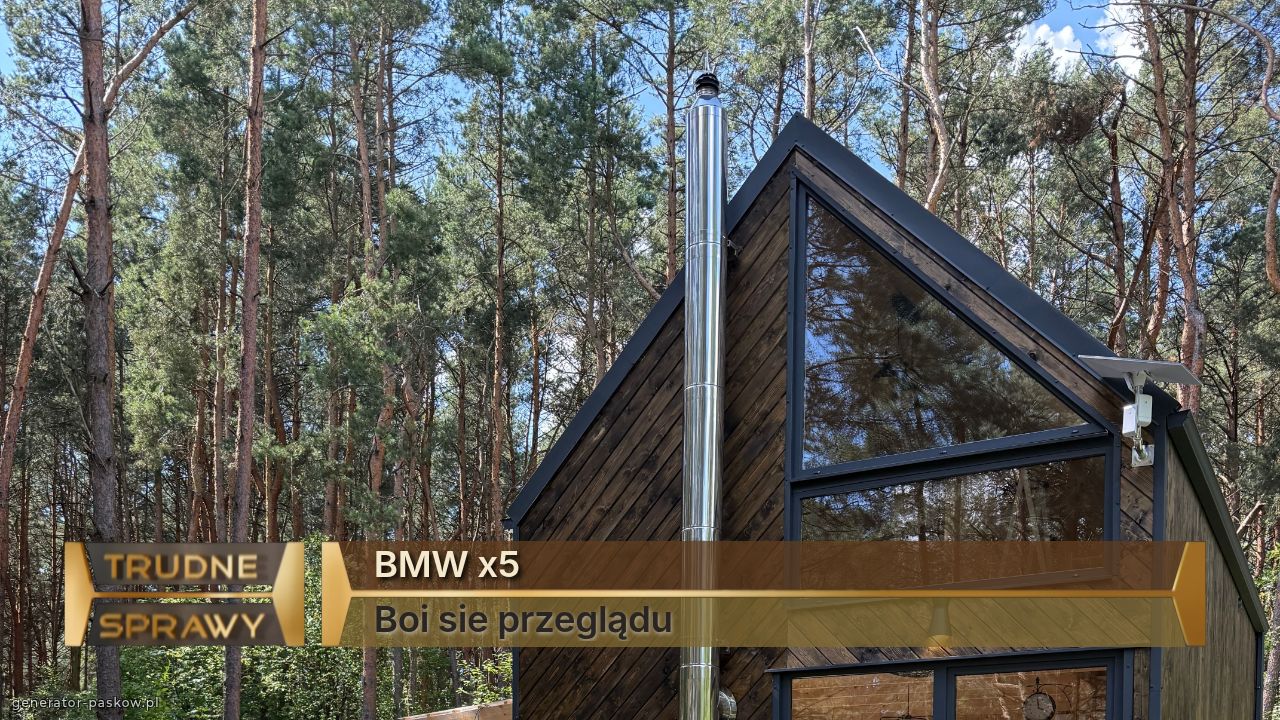 BMW x5 
Boi sie przeglądu 