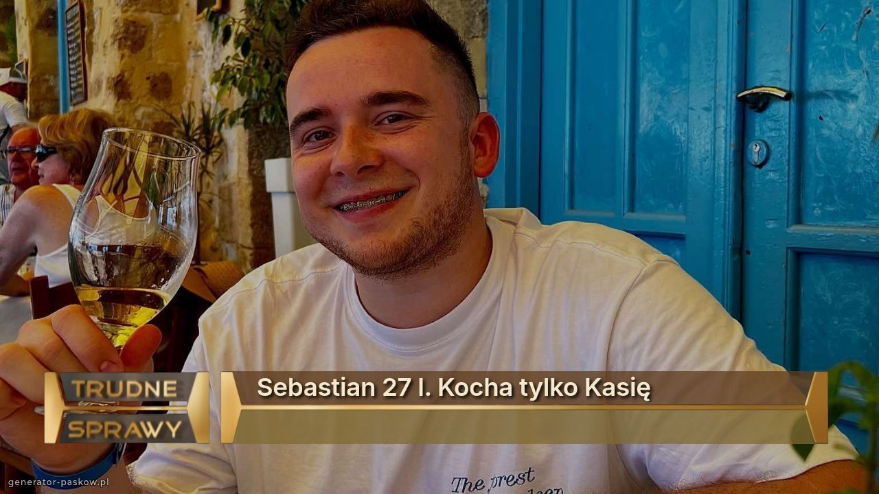 Sebastian 27 l. Kocha tylko Kasię 

