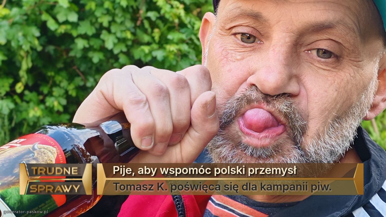 Pije, aby wspomóc polski przemysł 
Tomasz K. poświęca się dla kampanii piw. 