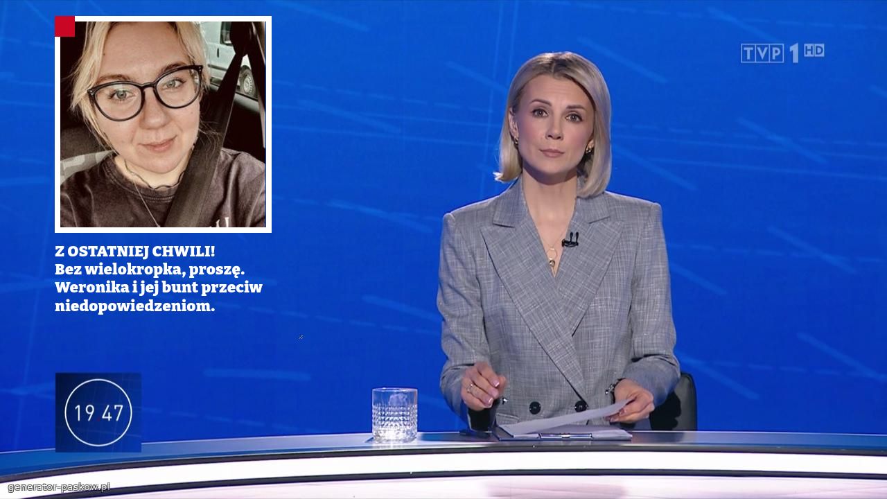 Z OSTATNIEJ CHWILI!
Bez wielokropka, proszę. Weronika i jej bunt przeciw niedopowiedzeniom.
